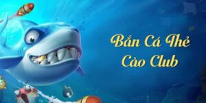 bắn cá thẻ cào club