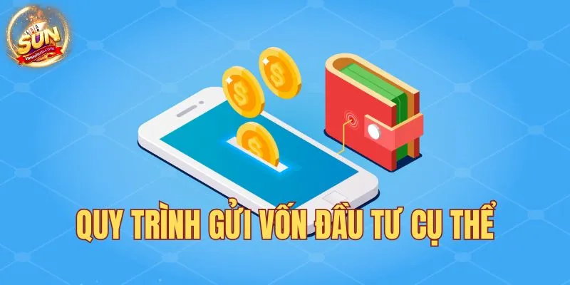 Quy trình gửi vốn đầu tư cụ thể