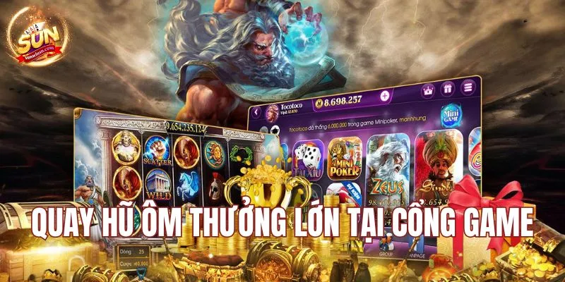 Quay hũ ôm thưởng lớn tại cổng game